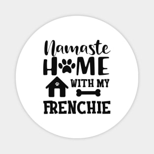 Frenchie Dog - Namaste home with my frenchie Magnet